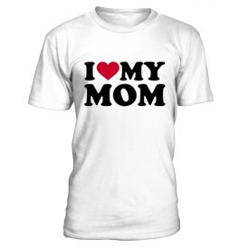 I LOVE MY MOM SHIRT - MOTHER DAY T-SHIRT